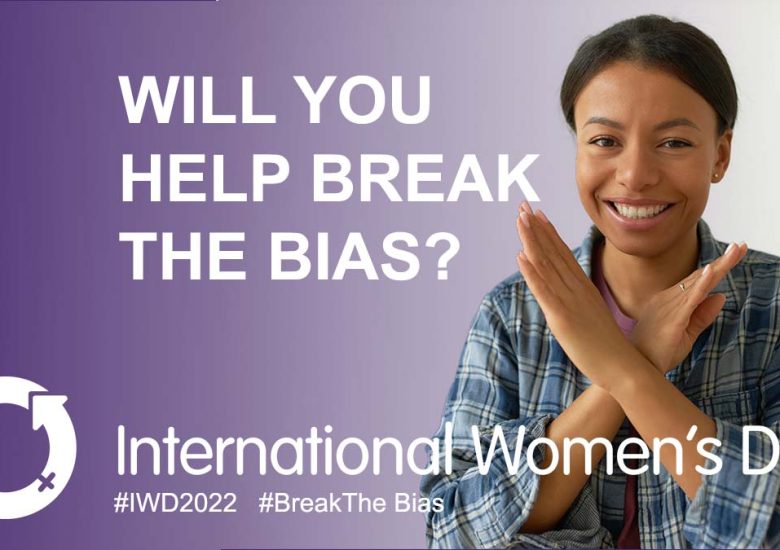 Let’s Break The Bias on International Women’s Day
